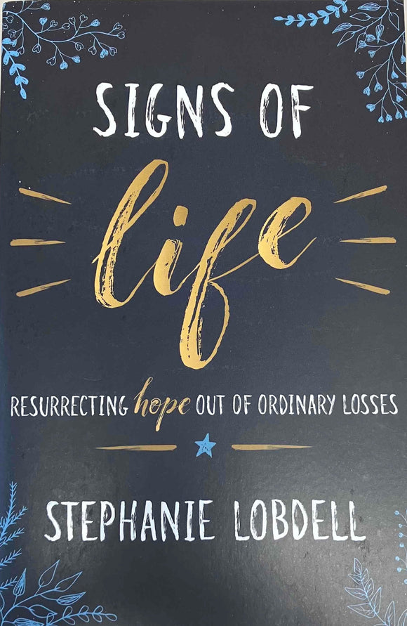 Signs of Life: Resurrecting Hope Out of Ordinary Losses