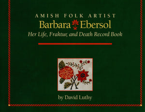 Amish Folk Artist Barbara Ebersol:  Her Life, Fraktur, and Death Record Book