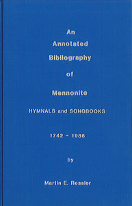 An Annotated Bibliography of Mennonite Hymnals and Songbooks, 1742-1986