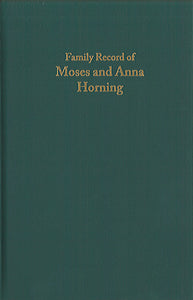 Family Record of Moses Gehman Horning, 1870-1955 and Anna Brubaker Musser, 1870-1928
