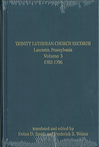 Trinity Lutheran Church Records, Lancaster, Pennsylvania: Volume 3, 1782-1796