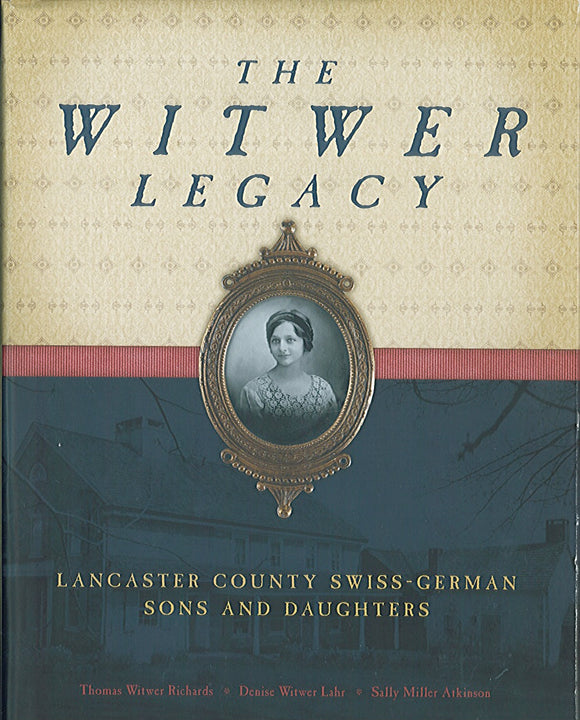 The Witwer Legacy: Lancaster County Swiss-German Sons and Daughters