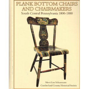 Plank Bottom Chairs and Chairmakers: South Central Pennsylvania, 1800-1880