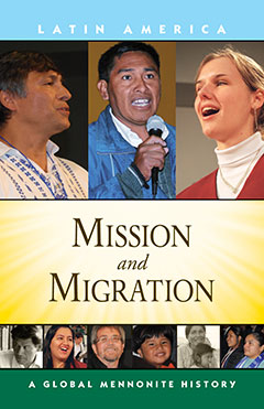 Mission and Migration: Global Mennonite History Series: Latin America