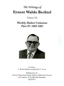 Writings of Ernest Waldo Bechtel Vol. 6: Weekly Dialect Columns Part IV: 1982-1985