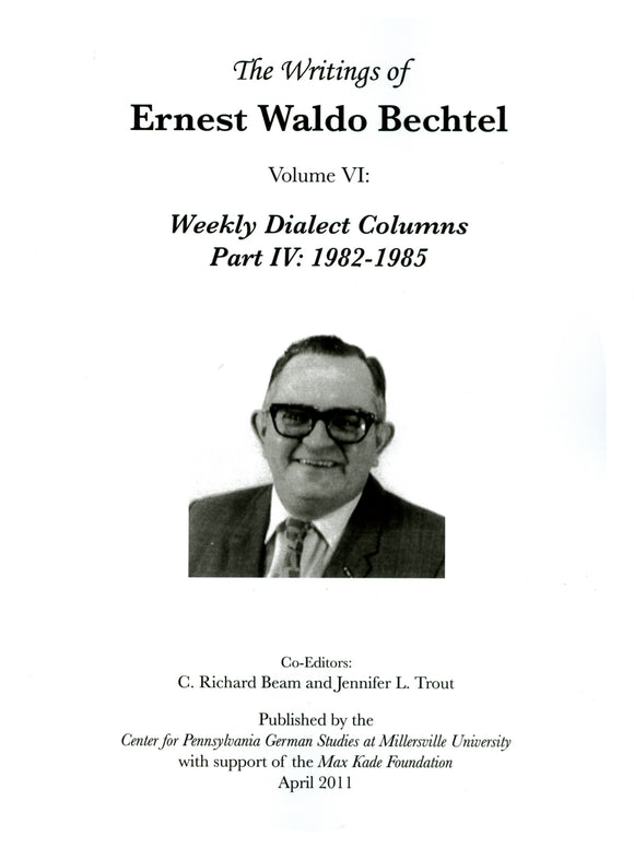 Writings of Ernest Waldo Bechtel Vol. 6: Weekly Dialect Columns Part IV: 1982-1985