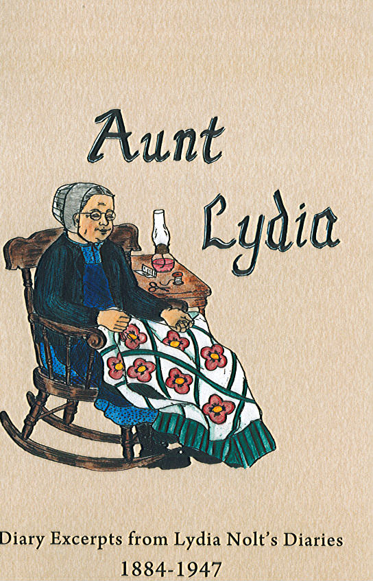 Aunt Lydia: Diary Excerpts from Lydia Nolt's Diaries 1884-1947