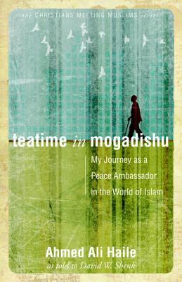 Teatime in Mogadishu: My Journey as a Peace Ambassador in the World of Islam