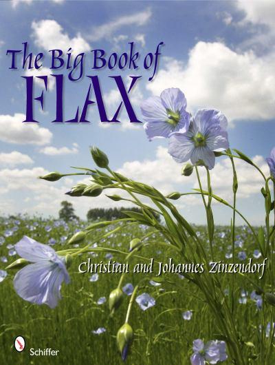 The Big Book of Flax: A Compendium of Flax Facts, Art, Lore, Projects and Song