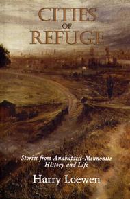Cities of Refuge: Stories from Anabaptist-Mennonite History and Life