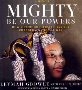 Mighty Be Our Powers: How Sisterhood, Prayer, and Sex Changed a Nation at War: A Memoir