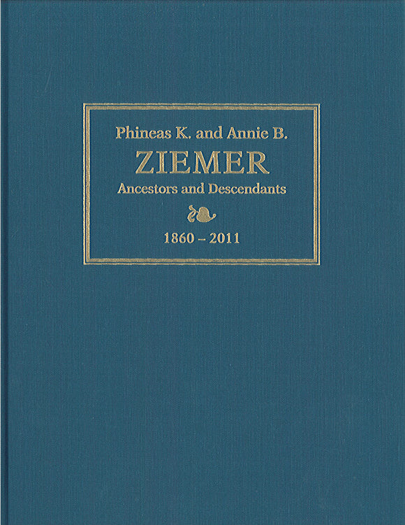 Phineas Kramer Ziemer and Annie Brendle Witwer Ancestors and Descendants 1860-2011