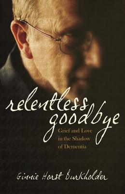 Relentless Goodbye: Grief and Love in the Shadow of Dementia