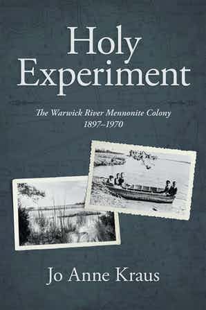 Holy Experiment: The Warwick River Mennonite Colony 1897-1970