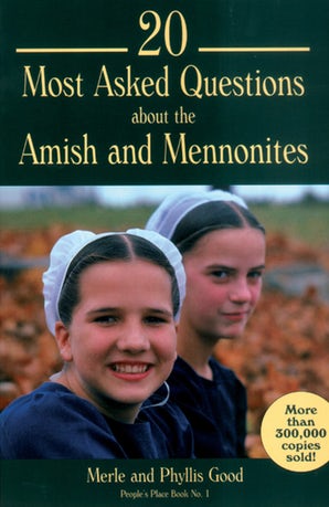 20 Most Asked Questions about the Amish and the Mennonites
