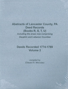 Abstracts of Lancaster County, PA Deed Records (Books R, S, T, U) ... Volume 2