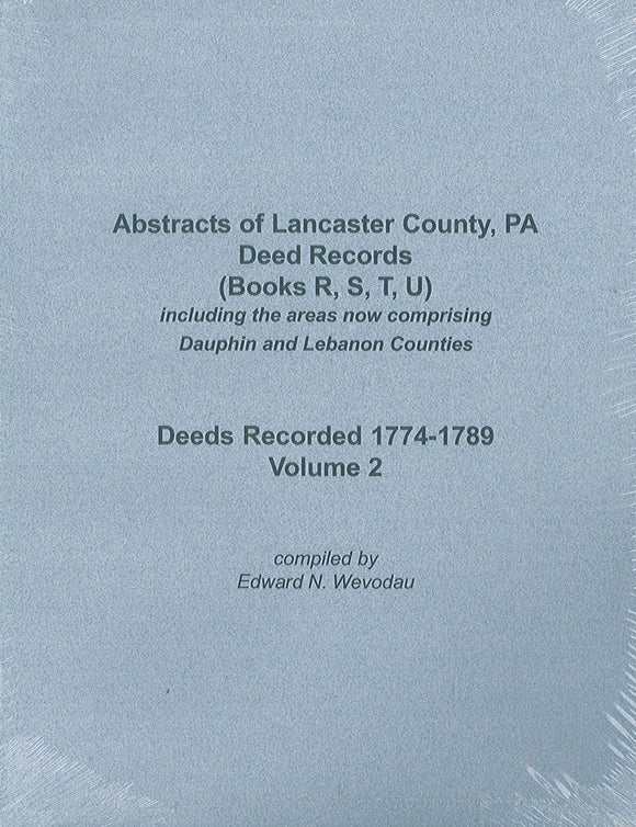 Abstracts of Lancaster County, PA Deed Records (Books R, S, T, U) ... Volume 2