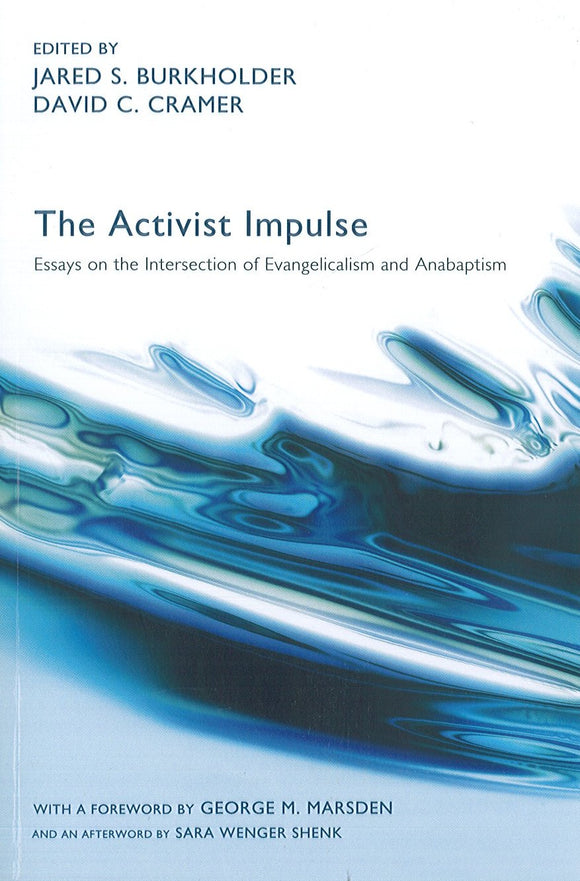 The Activist Impulse: Essays on the Intersection of Evangelicalism and Anabaptism
