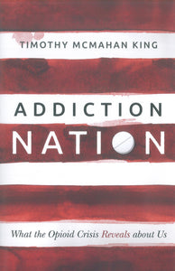 Addiction Nation: What the Opioid Crisis Reveals About Us