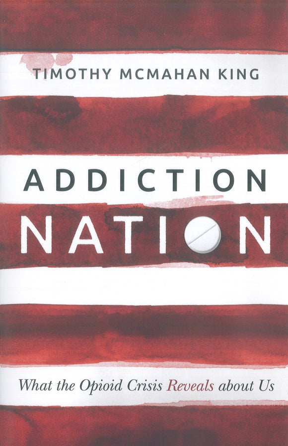 Addiction Nation: What the Opioid Crisis Reveals About Us