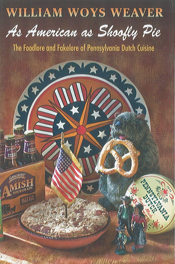Cookbook: As American as Shoofly Pie: The Foodlore and Fakelore of Pennsylvania Dutch Cuisine