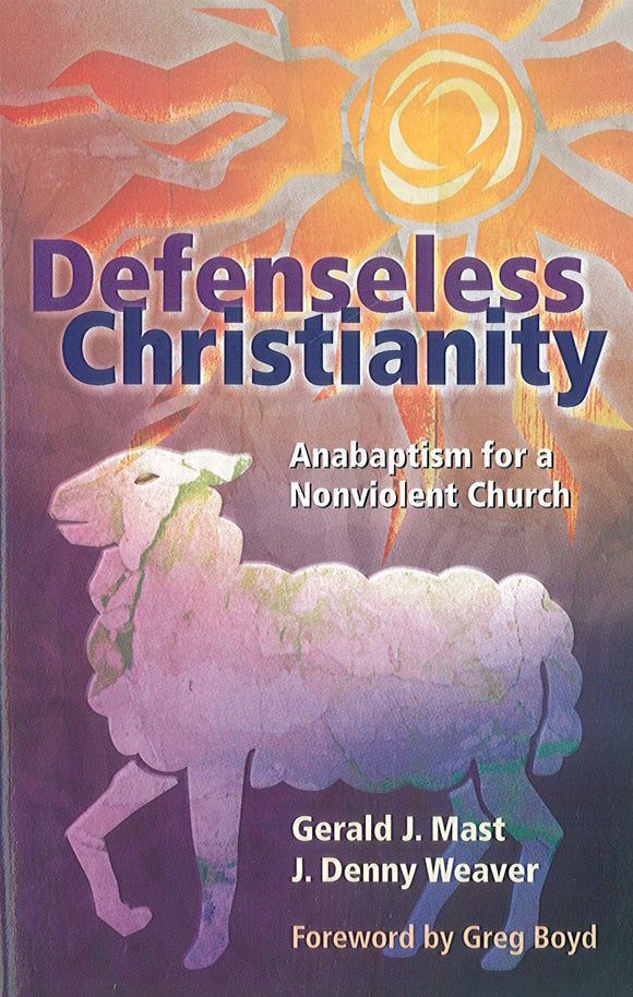 Defenseless Christianity, Anabaptism for a Nonviolent Church