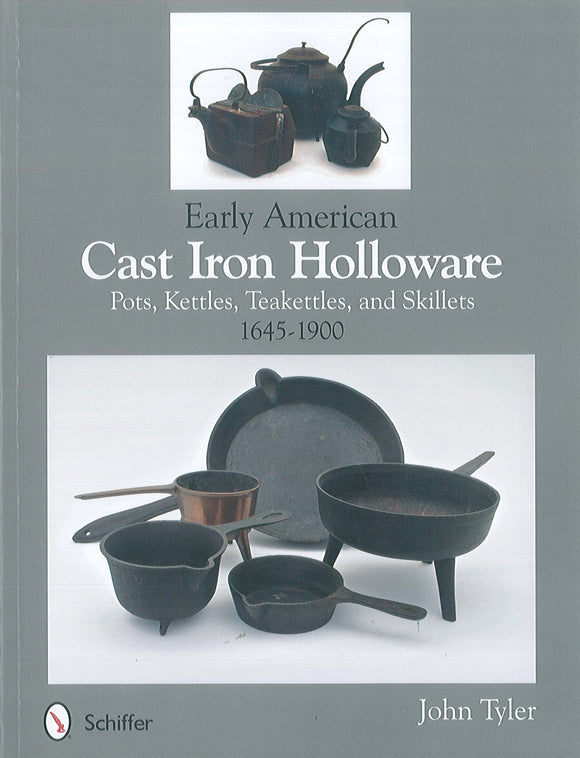 Early American Cast Iron Holloware: Pots, Kettles, Teakettles, and Skillets