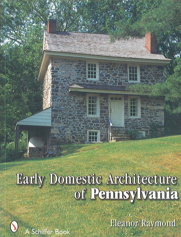 Early Domestic Architecture of Pennsylvania: Photographs and Measured Drawings