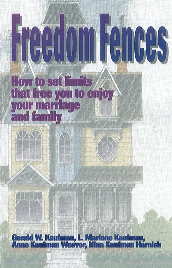 Freedom Fences: How to set limits that free you to enjoy your marriage and family