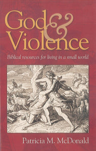 God & Violence: Biblical Resources for Living in a Small World