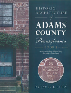 Historic Architecture of Adams County, Pennsylvania: Book 1