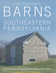 Historic Barns of Southeastern Pennsylvania: Architecture and Preservation, Built 1750-1900