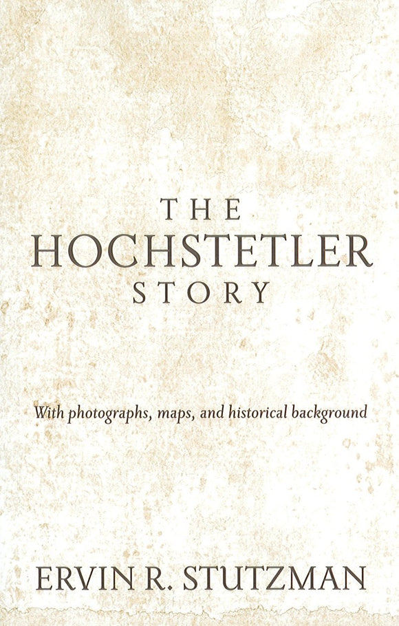 The Hochstetler Story: With photographs, maps, and historical background