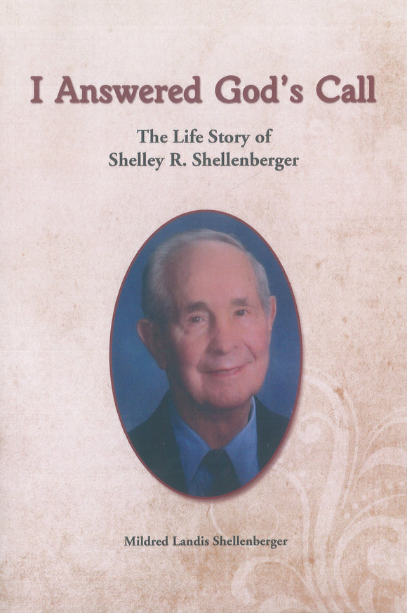 I Answered God's Call: The Life Story of Shelley R. Shellenberger