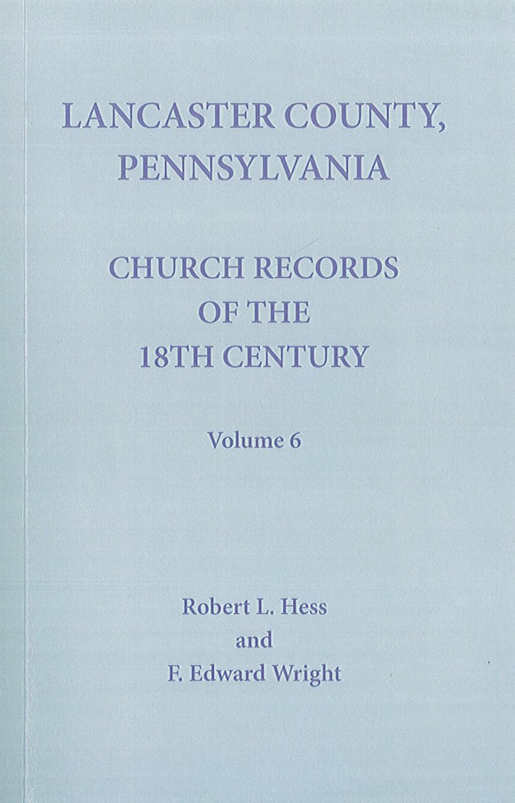 Lancaster County, Pennsylvania, Church Records of the 18th Century: Vol. 6