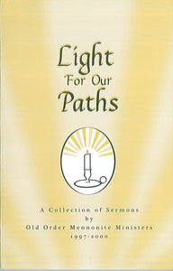 Light for Our Paths: A Collection of Sermons by Old Order Mennonite Ministers...