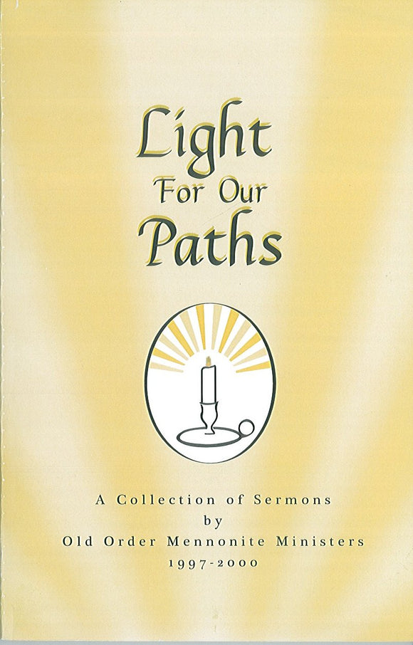 Light for Our Paths: A Collection of Sermons by Old Order Mennonite Ministers...