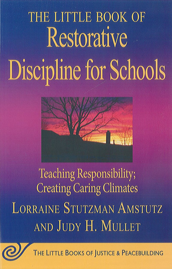 Little Book of Restorative Discipline for Schools: Teaching responsibility, creating caring climates
