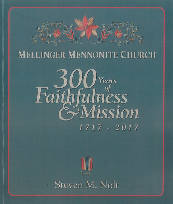 Mellinger Mennonite Church: 300 Years of Faithfulness and Mission, 1717-2017