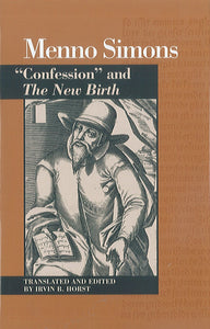 Menno Simons: "Confession" of my Enlightenment and The New Birth