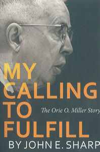 My Calling to Fulfill: The Orie O. Miller Story