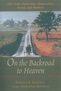 On the Backroad to Heaven: Old Order Hutterites, Mennonites, Amish, and Brethren