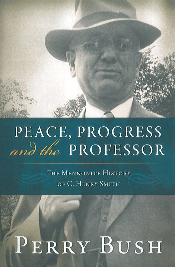 Peace, Progress, and the Professor: The Mennonite History of C. Henry Smith