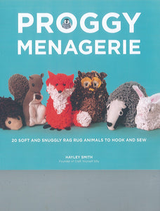 Proggy Menagerie: 20 Soft and Snuggly Rag Rug Animals to Hook and Sew
