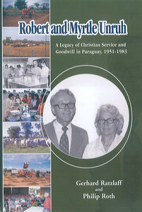 Robert and Myrtle Unruh: A Legacy of Christian Service and Goodwill in Paraguay, 1951-1983