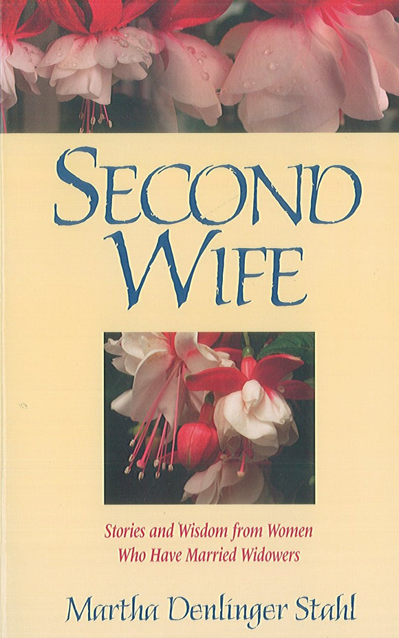 Second Wife: Stories and Wisdom from Women Who Have Married Widowers