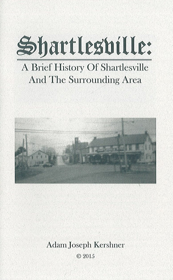 Shartlesville: A Brief History of Shartlesville and the Surrounding Area