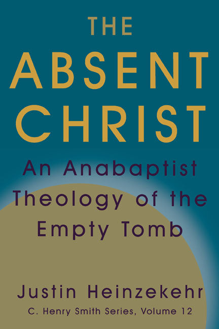 Absent Christ: An Anabaptist Theology of the Empty Tomb