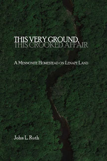 This Very Ground, This Crooked Affair: A Mennonite Homestead on Lenape Land