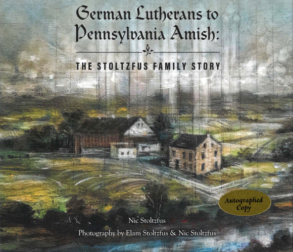German Lutherans to Pennsylvania Amish: The Stoltzfus Family Story